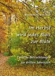 Cover von Im Herbst wird jedes Blatt zur Blüte - Lyrische Betrachtungen zur dritten Jahreszeit
