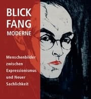 Cover von BLICK.FANG.MODERNE - Menschenbilder zwischen Expressionismus und Neuer Sachlichkeit