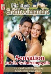 Cover von Die junge Gräfin Alexandra Nr. 1: Sensation auf der Geburtstagsgala / Eine wundervolle Begegnung / Kein Schloss ohne Affäre