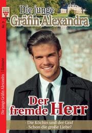 Cover von Die junge Gräfin Alexandra Nr. 3: Der fremde Herr / Die Köchin und der Graf / Schon die große Liebe?
