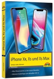 Cover von iPhone XR, XS und XS Max - Einfach alles können - Die Anleitung zu allen neuen iPhones mit iOS 12