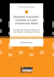 Cover von Deutsche Automobilhersteller auf dem chinesischen Markt: Eine Branchenstrukturanalyse nach dem Modell von Michael E. Porter