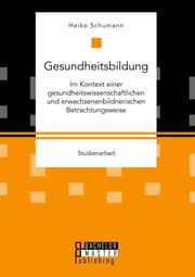 Cover von Gesundheitsbildung im Kontext einer gesundheitswissenschaftlichen und erwachsenenbildnerischen Betrachtungsweise