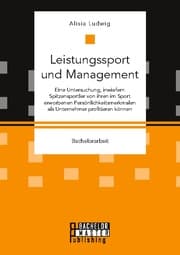 Cover von Leistungssport und Management. Eine Untersuchung, inwiefern Spitzensportler von ihren im Sport erworbenen Persönlichkeitsmerkmalen als Unternehmer profitieren können