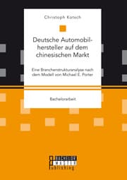 Cover von Deutsche Automobilhersteller auf dem chinesischen Markt: Eine Branchenstrukturanalyse nach dem Modell von Michael E. Porter