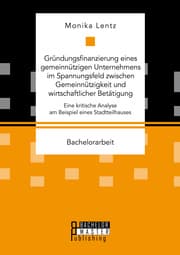 Cover von Gründungsfinanzierung eines gemeinnützigen Unternehmens im Spannungsfeld zwischen Gemeinnützigkeit und wirtschaftlicher Betätigung