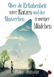 Cover von Über die Erhabenheit toter Katzen und das Umwerben trauriger Mädchen