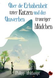 Cover von Über die Erhabenheit toter Katzen und das Umwerben trauriger Mädchen