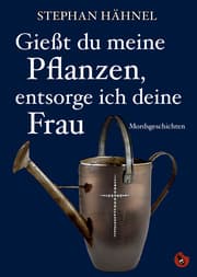 Cover von Gießt du meine Pflanzen, entsorg ich deine Frau