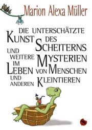Cover von Die unterschätzte Kunst des Scheiterns und weitere Mysterien im Leben von Menschen und anderen Kleintieren