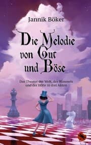 Cover von Die Melodie von Gut und Böse - Das Theater der Welt, des Himmels und der Hölle in drei Akten