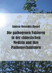 Cover von Die pathogenen Faktoren in der chinesischen Medizin und ihre Pathomechanismen