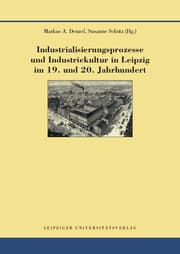 Cover von Industrialisierungsprozesse und Industriekultur in Leipzig im 19. und 20. Jahrhundert
