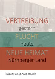 Cover von Vertreibung gestern, Flucht heute, neue Heimat Nürnberger Land