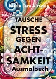 Cover von Tausche Stress gegen Achtsamkeit