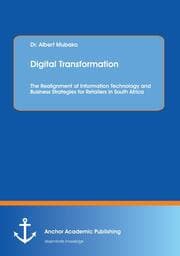 Cover von Digital Transformation. The Realignment of Information Technology and Business Strategies for Retailers in South Africa