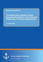 Cover von The Relationship between Simple Employee Recognition and Employee Productivity in Business Organizations. A Case Study