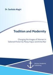 Cover von Tradition and Modernity. Changing the Images of Women in Selected Fiction by Manju Kapur and Anita Nair