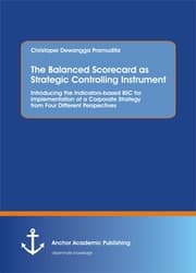 Cover von The Balanced Scorecard as Strategic Controlling Instrument. Introducing the Indicators-based BSC for Implementation of a Corporate Strategy from Four Different Perspectives
