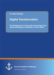 Cover von Digital Transformation. The Realignment of Information Technology and Business Strategies for Retailers in South Africa