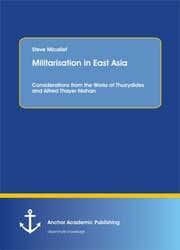 Cover von Militarisation in East Asia. Considerations from the Works of Thucydides and Alfred Thayer Mahan