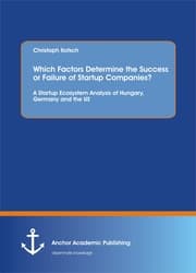 Cover von Which Factors Determine the Success or Failure of Startup Companies? A Startup Ecosystem Analysis of Hungary, Germany and the US