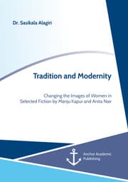Cover von Tradition and Modernity. Changing the Images of Women in Selected Fiction by Manju Kapur and Anita Nair