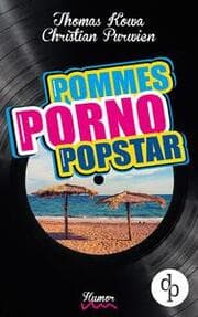 Cover von Pommes! Porno! Popstar! (Humor, humorvoller Roman, Musikkomödie)