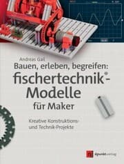 Cover von Bauen, erleben, begreifen: fischertechnik®-Modelle für Maker