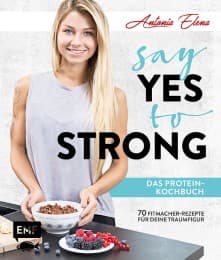 Cover von Say Yes to Strong - Das Protein-Kochbuch