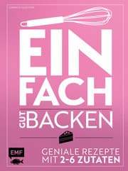 Cover von Einfach gut backen - Geniale Rezepte mit 2-6 Zutaten