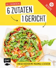 Cover von 6 Zutaten - 1 Gericht: Alltagsküche