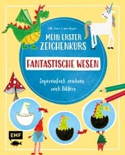 Cover von Mein erster Zeichenkurs - Fantastische Wesen: Einhorn, Drache, Meerjungfrau und Co.