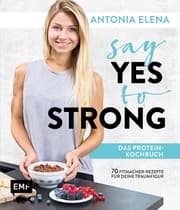 Cover von Say Yes to Strong - Das Protein-Kochbuch