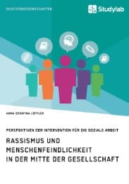 Cover von Rassismus und Menschenfeindlichkeit in der Mitte der Gesellschaft. Perspektiven der Intervention für die Soziale Arbeit