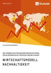 Cover von Wirtschaftsmodell Nachhaltigkeit. Wie können Nichtregierungsorganisationen sozialökonomische Prozesse beeinflussen?