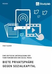 Cover von Biete Privatsphäre gegen Sozialkapital. Eine kritische Untersuchung der Funktionsweisen von Social Media