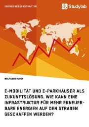 Cover von E-Mobilität und E-Parkhäuser als Zukunftslösung. Wie kann eine Infrastruktur für mehr erneuerbare Energien auf den Straßen geschaffen werden?
