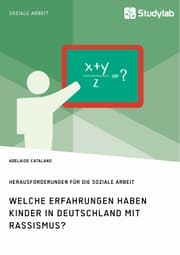 Cover von Welche Erfahrungen haben Kinder in Deutschland mit Rassismus? Herausforderungen für die Soziale Arbeit