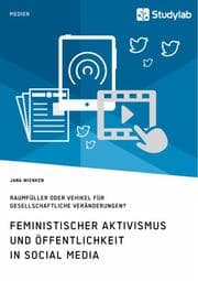 Cover von Feministischer Aktivismus und Öffentlichkeit in Social Media. Raumfüller oder Vehikel für gesellschaftliche Veränderungen?