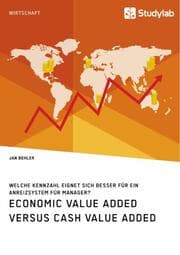 Cover von Economic Value Added versus Cash Value Added. Welche Kennzahl eignet sich besser für ein Anreizsystem für Manager?