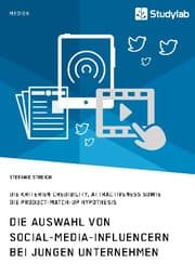 Cover von Die Auswahl von Social-Media-Influencern bei jungen Unternehmen. Die Kriterien Credibility, Attractiveness sowie die Product-Match-Up Hypothesis