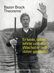 Cover von Bazon Brock. Theoreme. Er lebte, liebte, lehrte und starb. Was hat er sich dabei gedacht?