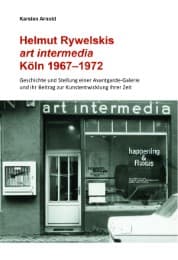 Cover von Karsten Arnold. Helmut Rywelskis art intermedia. Köln 1967 - 1972. Geschichte und Stellung einer Avantgarde-Galerie und ihr Beitrag zur Kunstentwicklung ihrer Zeit
