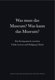 Cover von Was muss das Museum? Was kann das Museum? Ein Streitgespräch zwischen Ulrike Lorenz und Wolfgang Ullrich