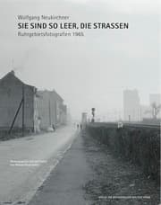 Cover von Wolfgang Neukirchner. Sie sind so leer, die Straßen. Ruhrgebietsfotografien 1965