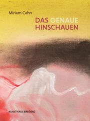 Cover von Miriam Cahn. Das genaue Hinschauen