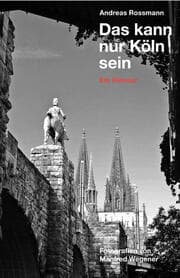 Cover von Andreas Rossmann. Das kann nur Köln sein. Ein Glossar