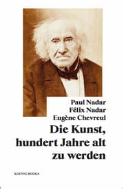 Cover von Paul Nadar, Félix Nadar, Eugène Chevreul: Die Kunst, hundert Jahre alt zu werden