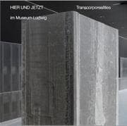 Cover von Hier und Jetzt / Here and Now im Museum Ludwig Transcorporealities